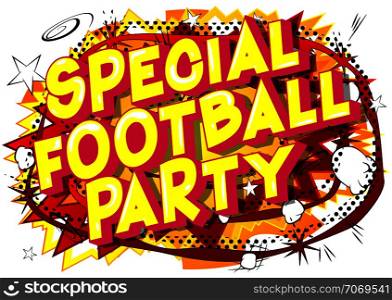 Special Football Party - Vector illustrated comic book style phrase on abstract background.