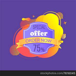 Special offer label decorated by ribbon order now, discount of 75 percent, bright abstract liquid shape, advertisement cover, purple shop poster vector. Advertising Label, 75 Percent Discount Vector