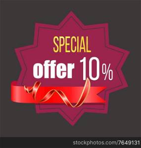 Special offer, promotional banner, proposition from store. Reduction off price 10 percent lowering of cost for shoppers. Badge with red ribbon. Offer from shop, announcement of store. Vector in flat. Special Offer 10 Percent Reduction Price Banner