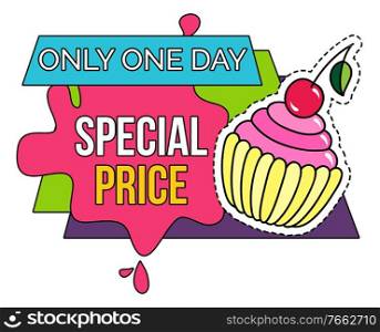 Special price on dessert with cherry only one day logo. Sticker or label with limited promotion sweet symbol with path isolated on white. Shop cupcake nutrition colorful logotype with outline vector. Logo Special Price Dessert Symbol with Path Vector