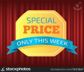 Special price sticker with ribbon only this week. Promotion icon with frame on red curtain, shopping element, poster of purchase, limited offer vector. Shopping Poster, Special Offer, Advertising Vector