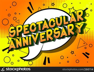 Spectacular Anniversary - Vector illustrated comic book style phrase on abstract background.