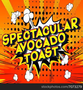 Spectacular Avocado Toast - Vector illustrated comic book style phrase on abstract background.