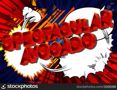 Spectacular Avocado - Vector illustrated comic book style phrase on abstract background.