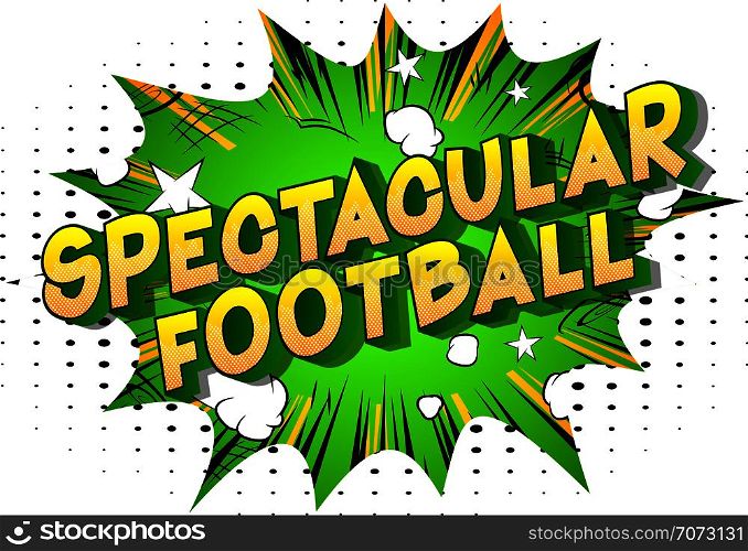 Spectacular Football - Vector illustrated comic book style phrase on abstract background.