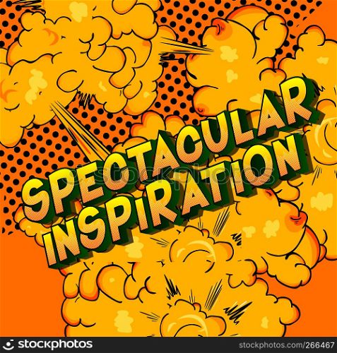 Spectacular Inspiration - Vector illustrated comic book style phrase on abstract background.