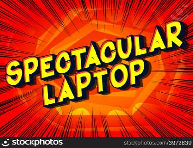 Spectacular Laptop - Vector illustrated comic book style phrase.
