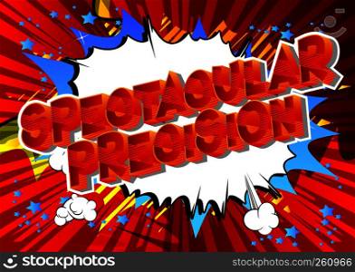 Spectacular Precision - Vector illustrated comic book style phrase on abstract background.