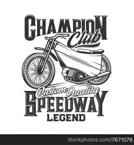 Speedway, motorcycle bike races, motorbike sport club vector icon. Motor speedway or moto speed races competition emblem, motorcycle racers club ch&ion legend, motorsport t-shirt print. Speedway motorcycle bike races, motorbike club