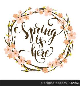 Sping is here. Lettering design with flowering branches. Vector illustration.. Sping is here. Lettering design with flowering branches.