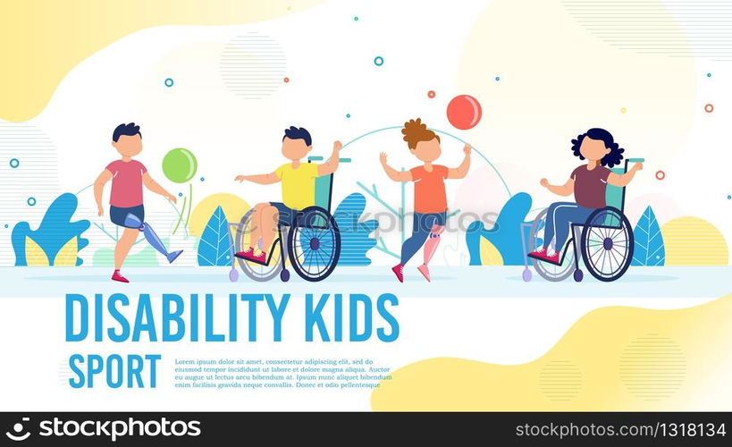 Sport Activity for Disabled Children Trendy Flat Vector Banner, Poster Template. Kids with Disabilities, Boy and Girl on Wheelchair, with Leg Prosthesis Playing Ball with Friends Outdoor Illustration