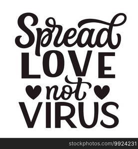 Spread love not virus. Hand lettering"e isolated on white background. Vector typography for Valentine’s day decorations, posters, cards, t shirts