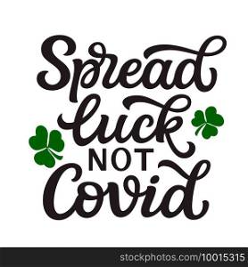 Spread luck not covid. Hand lettering"e isolated on white background. Vector typography for St. Patrick’s day decorations, posters, cards, banners, t shirts