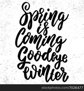 Spring is coming goodbye winter. Hand drawn lettering phrase. Design element for poster, greeting card, banner. Vector illustration