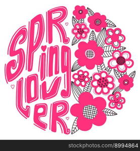Spring lover. Spring greeting design. For printing on a t-shirt, postcard, poster for a girl with flowers. Bright pink color. Raspberry flowers.Round inspirational"e design.. Spring lover. Spring greeting design. For printing on a t-shirt, postcard, poster for a girl with flowers. Bright pink color. Raspberry flowers.Round inspirational"e design