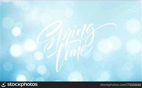 Spring time lettering. Beautiful spring background with bokeh and handwritten text. Vector illustration EPS10. Spring time lettering. Beautiful spring background with bokeh and handwritten text. Vector illustration