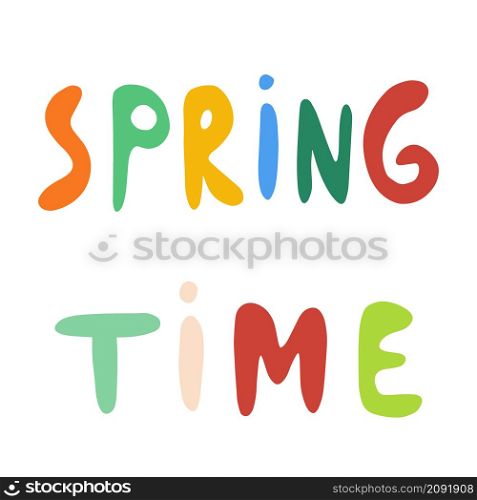 Spring time multicolored vector hand lettering. Abstract illustration with text isolated on white background. Multicolored handwritten lettering. Design element.. Spring time multicolored vector hand lettering. Multicolored handwritten lettering. Design element.