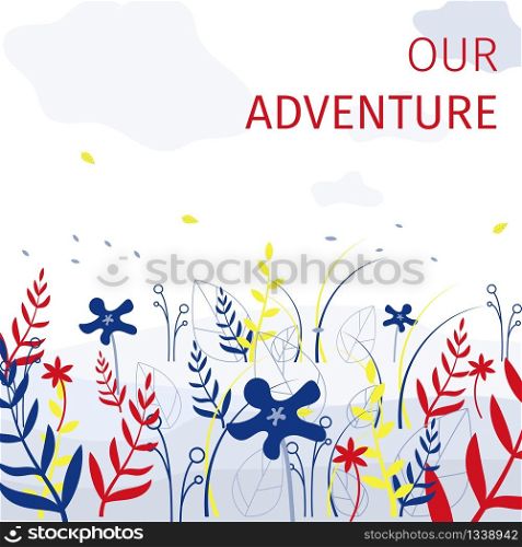 Square Flat Banner Our Adventure Every Summer. Vector Illustration on White Background. In Foreground Juicy Fresh Grass and Flowers Blue Red and Yellow. Best Ecological Nature Recreation.