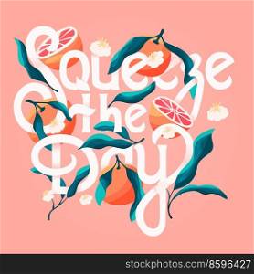 Squeeze the day lettering illustration with oranges. Hand lettering  fruit and floral design in bright colors. Colorful vector illustration.