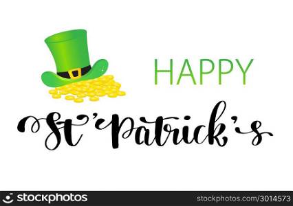 St. Patrick s Day greeting. Vector illustration.Happy St. Patrick s Day Vector.. St. Patrick s Day greeting card, poster, banner. Vector illustration. Hand lettering text Happy St Patrick s Day. Irish green hat and gold coins isolated on white background