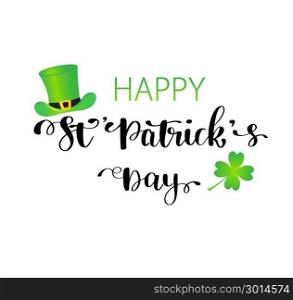 St. Patrick s Day greeting. Vector illustration.Happy St. Patrick s Day Vector.. St. Patrick s Day greeting card, poster, banner. Vector illustration. Hand lettering text Happy St Patrick s Day. Irish green hat and shamrock clover leaf isolated on white background