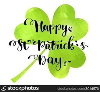 St. Patrick s Day greeting. Vector illustration.. St. Patrick&rsquo;s Day greeting card, poster, banner. Vector illustration. Green watercolor clover and Hand lettering text Happy St Patrick s Day.