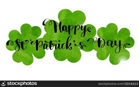St. Patrick s Day greeting. Vector illustration.. St. Patrick s Day greeting card, poster, banner. Vector illustration. Green watercolor clover and Hand lettering text Happy St Patrick s Day.