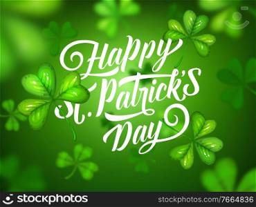 St Patricks Day Irish holiday green clovers vector background. Celtic lucky leaves of shamrock or trefoil plant with wishes of Happy St Patricks Day in center, Spring festival greeting card. Irish holiday clovers background of Patricks Day