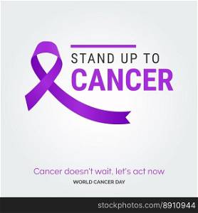 Stand up to cancer Ribbon Typography. Cancer Doesn’t wait. let’s act now - World Cancer Day