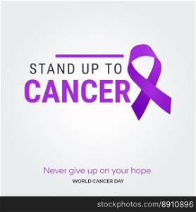 Stand up to Cancer Ribbon Typography. Nevery Give up on your hope - World Cancer Day