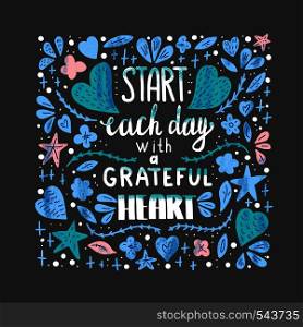 Start each day with a grateful heart poster. Handwritten lettering with decoration. Motivational quote with hearts and flowers. Vector illustration.