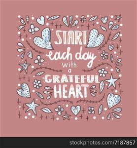 Start each day with a grateful heart poster. Handwritten lettering with decoration. Motivational quote with hearts and flowers. Vector illustration.