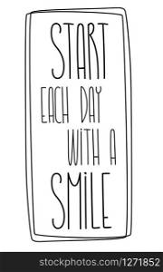 Start each day with a smile phrase quote text. Text in cute letters. Inspirational phrase for decoration template. Customized font for logo, label, book cover.