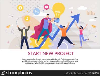 Start New Project Motivation. Flat Poster in Business Style. Cartoon Team Leader in Hero Cloak Carrying Metaphor Idea Light Bulb, Happy Office Staff. Vector Arrow Meaning Financial Growth Illustration. Start New Project Flat Poster in Business Style