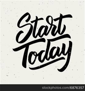 Start today. Hand drawn lettering phrase isolated on white background. Design element for poster, greeting card. Vector illustration