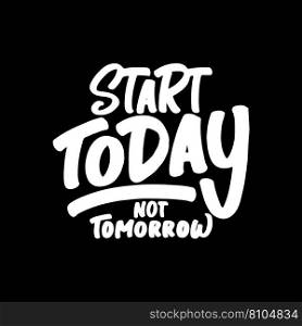 Start today not tomorrow motivational"e Vector Image