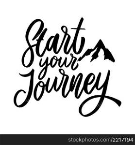 Start your journey. Lettering phrase on white background. Design element for poster, card, banner, sign. Vector illustration