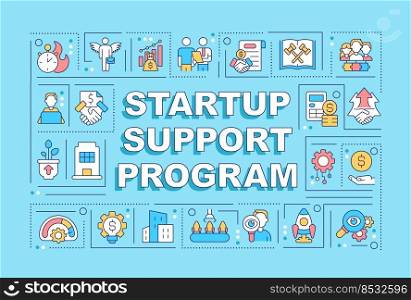 Startup support program word concepts cyan banner. Financial assistance. Infographics with editable icons on color background. Isolated typography. Vector illustration with text. Arial-Black font used. Startup support program word concepts cyan banner