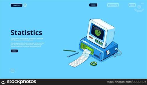 Statistics banner. Analysis and research information, data report with infographic charts. Vector landing page with isometric illustration of retro computer with printer, graph and diagram on screen. Vector landing page statistics and data analysis