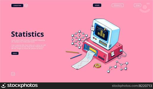 Statistics banner. Service for data analysis and research, statistical information. Vector landing page with isometric illustration of retro computer with printer, graph and diagram on screen. Vector banner of statistics and data analysis