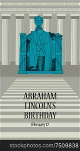 Statue Of Abraham Lincoln. Lincoln memorial in Washington, DC. Vector illustration, poster. Lincoln&rsquo;s birthday, 16th President of America, February 12.. Statue Of Abraham Lincoln. Lincoln memorial in Washington, DC. Vector illustration, poster.
