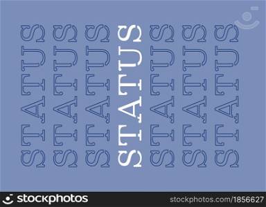 Status repeat word poster. Vector decorative typography. Decorative typeset style. Latin script for headers. Trendy stencil for graphic posters, message for banners, invitations texts. Status repeat word poster