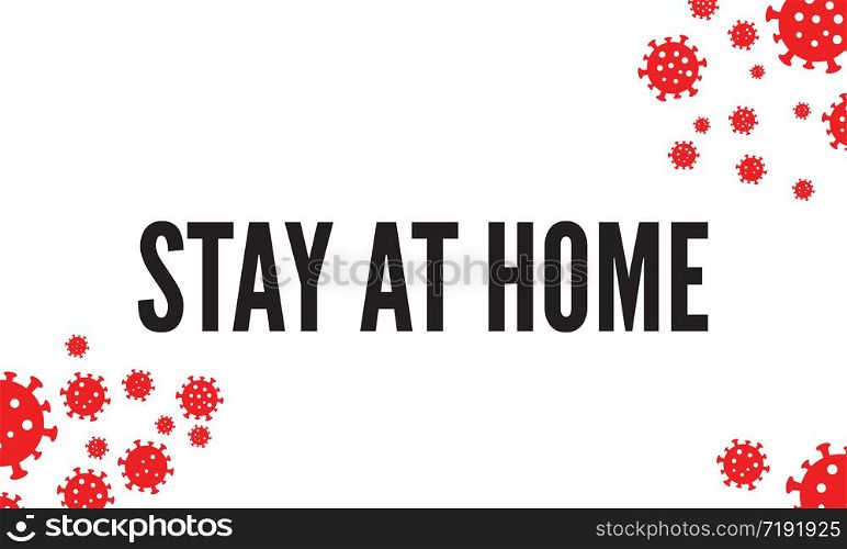 Stay at home concept for coronavirus COVID 19 pandemic. Stay at home concept for coronavirus pandemic