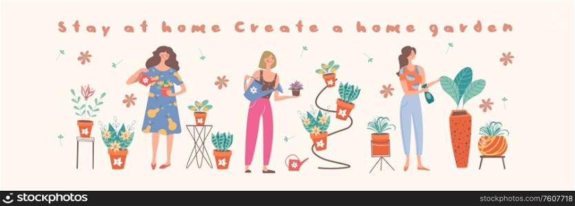 Stay at home. Create a home garden. Collection of girls florists who grow potted flowers. Vector illustration.. Stay at home. Create a home garden. Vector illustration.