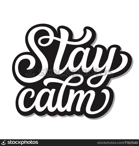 Stay calm. Hand lettering inspirational quote isolated on white background. Vector typography for posters, stickers, cards, social media