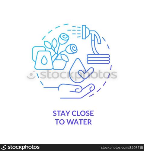 Stay close to water blue gradient concept icon. Plants watering and care. Gardening recommendation abstract idea thin line illustration. Isolated outline drawing. Myriad Pro-Bold font used. Stay close to water blue gradient concept icon