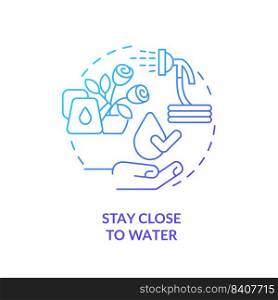 Stay close to water blue gradient concept icon. Plants watering and care. Gardening recommendation abstract idea thin line illustration. Isolated outline drawing. Myriad Pro-Bold font used. Stay close to water blue gradient concept icon