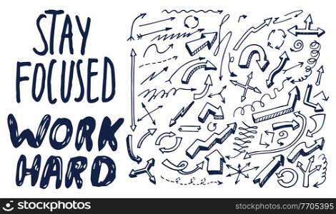 Stay focused, work hard motivational phrase. Poster or banner with hand drawn text and different types of arrows. Inspirational concept of typography slogan. Inscription for print in polygraphy. Stay focused, work hard motivational phrase, poster with inspiration phrase, hand drawn arrows