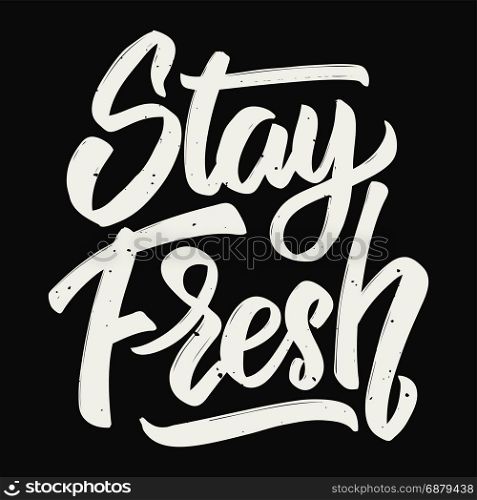 Stay fresh. Hand drawn lettering. Design element for poster, card. Motivation phrase. Vector illustration