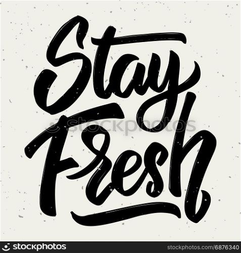 Stay fresh. Hand drawn lettering isolated on white background. Design element for poster, greeting card. Vector illustration